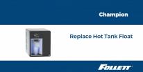 Champion Replace Hot Tank Float